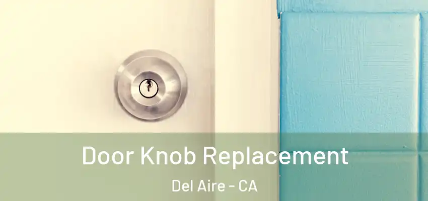  Door Knob Replacement Del Aire - CA