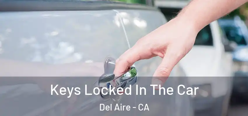  Keys Locked In The Car Del Aire - CA